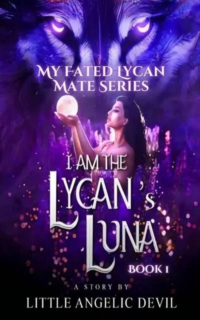 I Am The Lycan's Luna: Banished To Be Your Mate