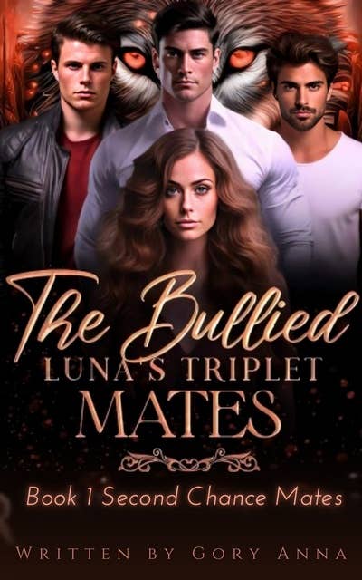 The Bullied Luna's Triplet Mates: Book 1 Second Chance Mates An Unputdowanable Rejected Reverse Harem Paranormal Wolf Shifter Romance