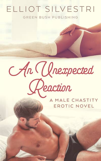 An Unexpected Reaction: A Male Chastity Erotic Novel