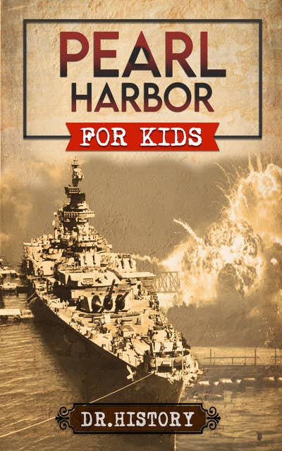 Pearl Harbor: Enchanting United States History of Most Influential Events from Pearl Harbor for Kids