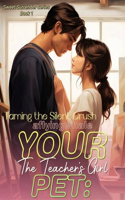 Your Pet - The Teacher's Girl: Taming the Silent Crush