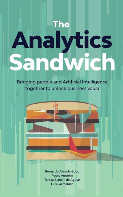 The Analytics Sandwich: Bringing people and Artificial Intelligence together to unlock business value