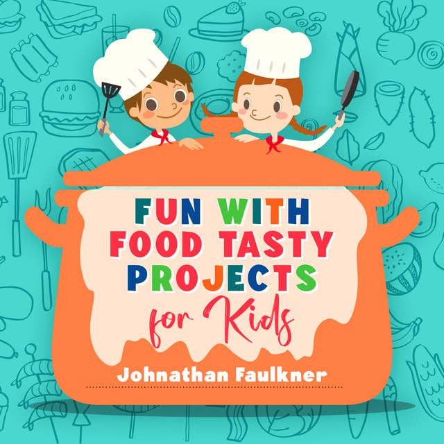Fun with Food Tasty Projects for Kids