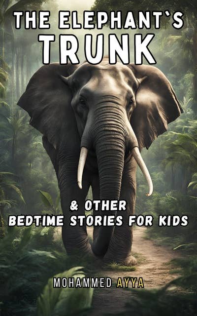 The Elephants Trunk: & Other Bedtime Stories For Kids