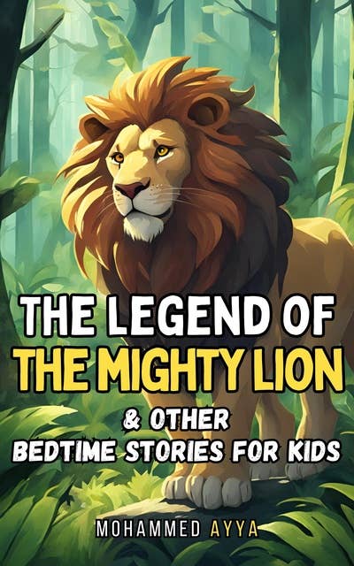 The Legend of the Mighty Lion: & Other Bedtime Stories For Kids