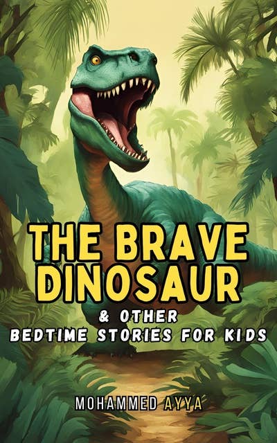 The Brave Dinosaur: & Other Bedtime Stories For Kids