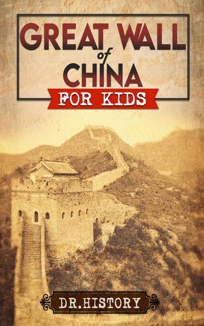 Great Wall of China: The Enchanting Ancient History of the Great Wall for Kids