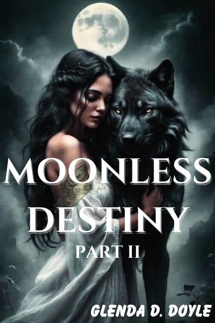 Moonless Destiny: A love forged in time Part II