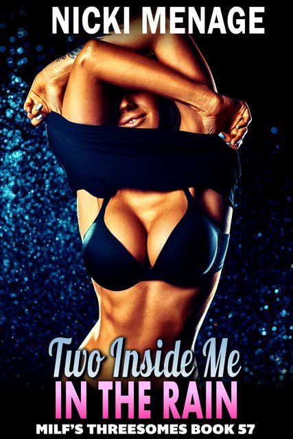 Two Inside Me In The Rain: MFM Threesome Erotica Anal Sex Erotica MILF Erotica