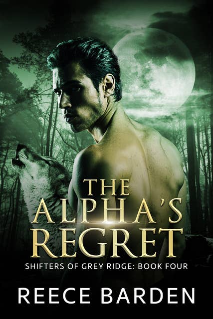 The Alpha’s Regret: A Wolf Shifter Romance