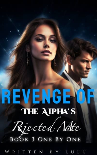 Revenge of The Alpha's Rejected Mate: Book 3 One By One