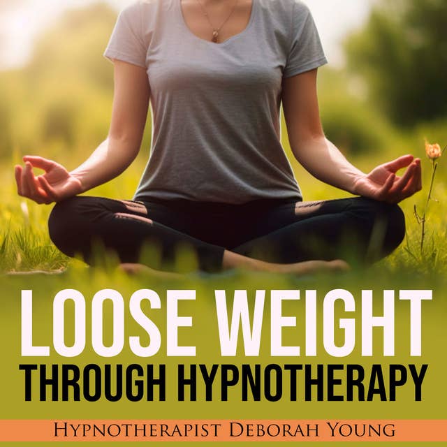 Loose Weight through Hypnotherapy: With Hypnotherapist Deborah Young
