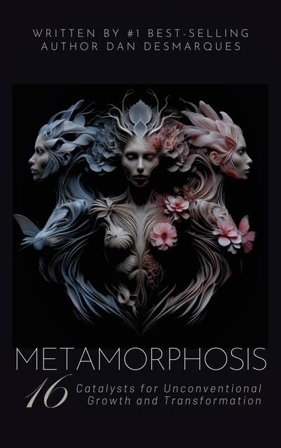 Metamorphosis: 16 Catalysts for Unconventional Growth and Transformation