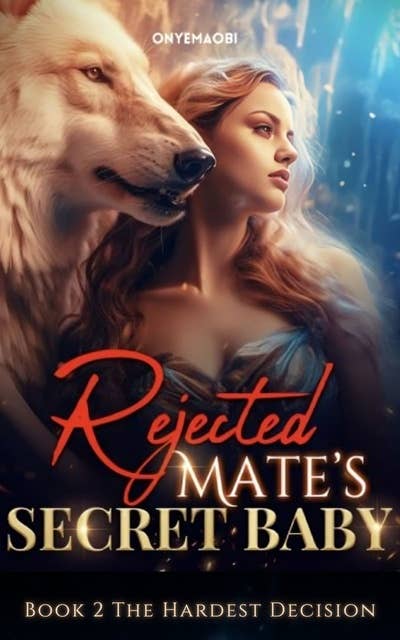 Rejected Mate's Secret Baby: Book 2 The Hardest Decision