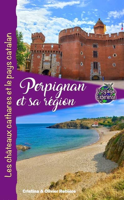 Perpignan et sa région: Les châteaux cathares et le pays catalan