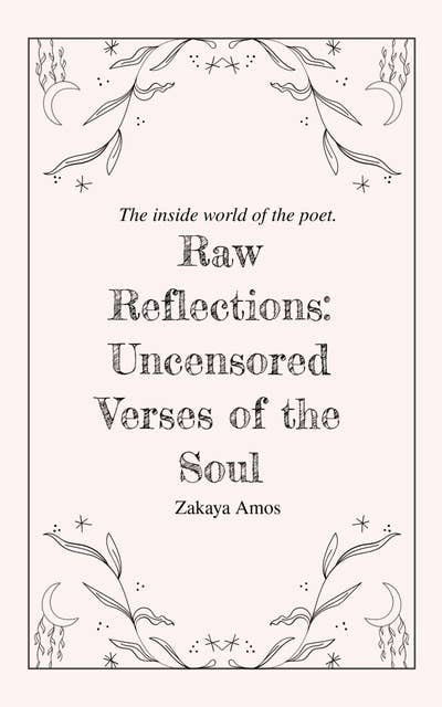 Raw Reflections: Uncensored Verses of the Soul