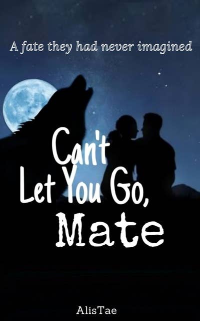 Can't Let You Go, Mate: An Unputdowanable Paranormal Wolf Shifter Romance