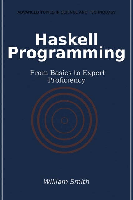 Haskell Programming: From Basics to Expert Proficiency 