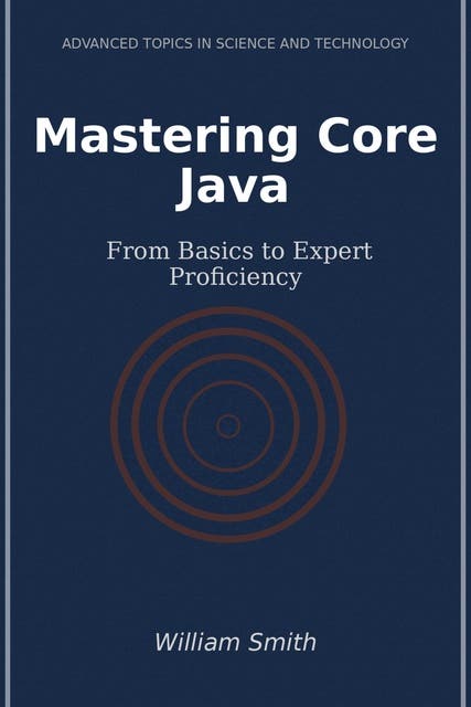 Mastering Core Java: From Basics to Expert Proficiency - Ebook ... image.