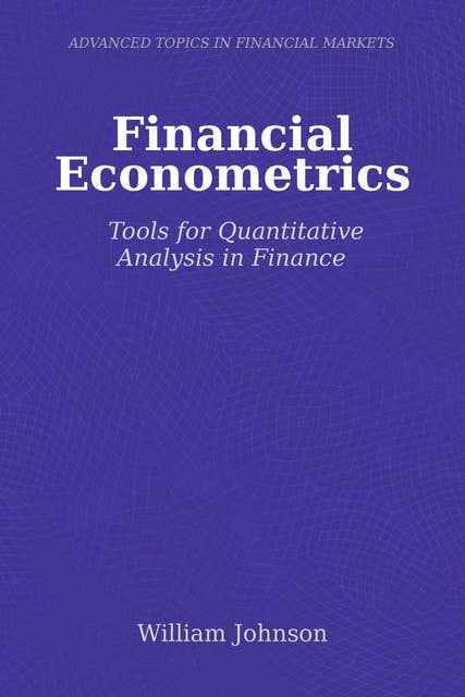 Financial Econometrics: Tools for Quantitative Analysis in