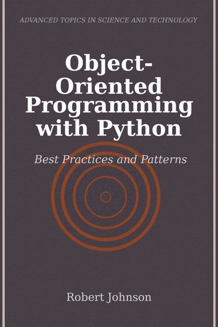 Object-Oriented Programming with Python: Best Practices and Patterns ...