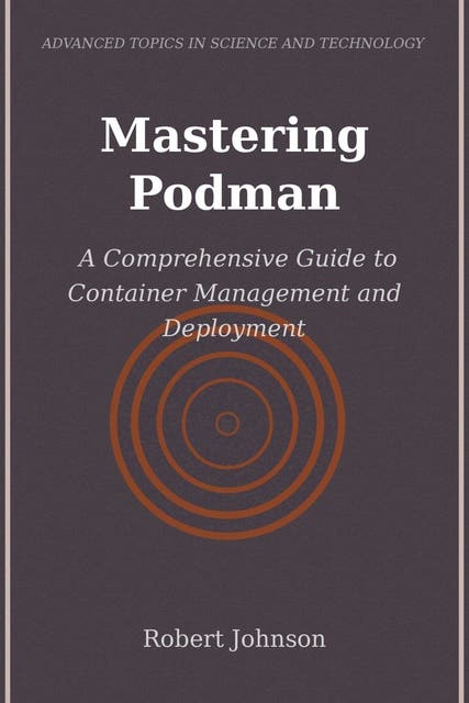 Mastering Podman: A Comprehensive Guide to Container Management and ...