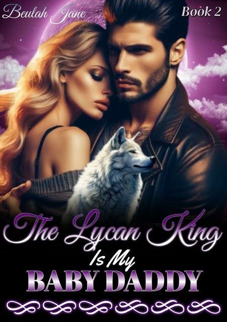 The Lycan King Is My Baby Daddy: Rejecting My Lycan Mate E Kitap