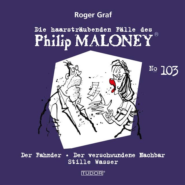Die haarsträubenden Fälle des Philip Maloney, No.103: Der Fahnder, Der verschwundene Nachbar, Stille Wasser