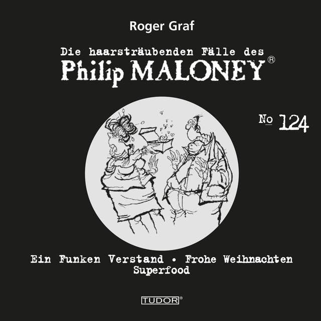 Die haarsträubenden Fälle des Philip Maloney, No.124: Ein Funken Verstand, Frohe Weihnachten, Superfood