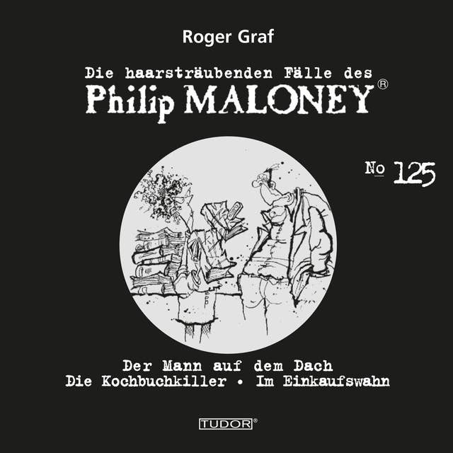 Die haarsträubenden Fälle des Philip Maloney, No.125: Der Mann auf dem Dach, Die Kochbuchkiller, Im Einkaufswahn