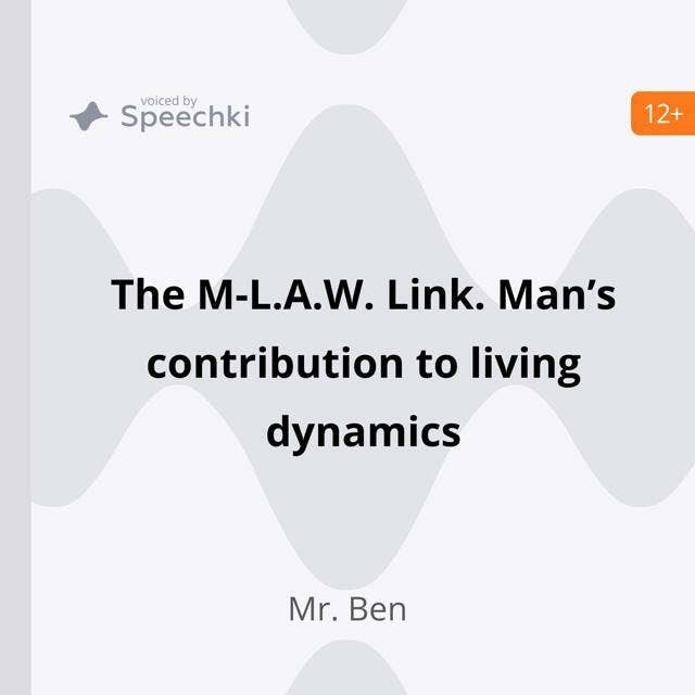 The M-L.A.W. Link. Man’s contribution to living dynamics