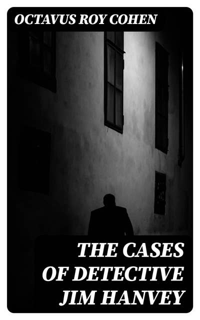The Cases of Detective Jim Hanvey: Fish Eyes, Homespun Silk, Common Stock, Helen of Troy, Caveat Emptor…