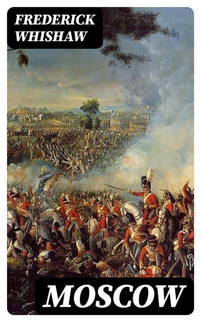 Moscow: The Story of the French Invasion in 1812