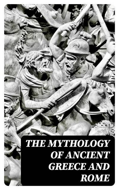 The Mythology of Ancient Greece and Rome: Theogony, Iliad, Odyssey & Metamorphoses