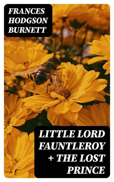 Little Lord Fauntleroy + The Lost Prince: 2 Burnett Classics in One Volume