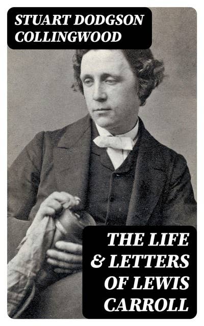 The Life & Letters of Lewis Carroll