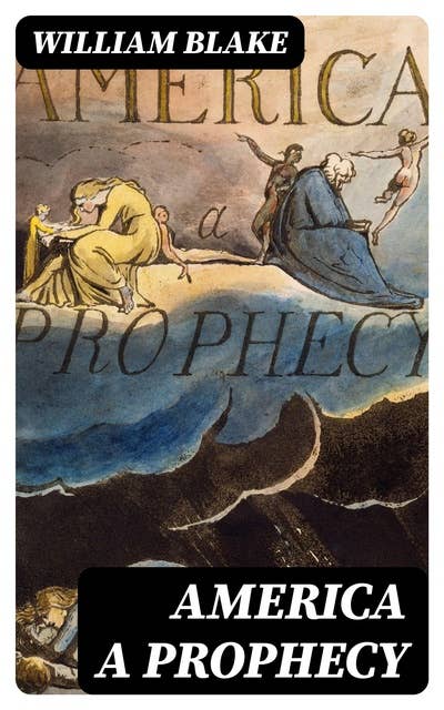 America A Prophecy: With the Original Illustrations by William Blake