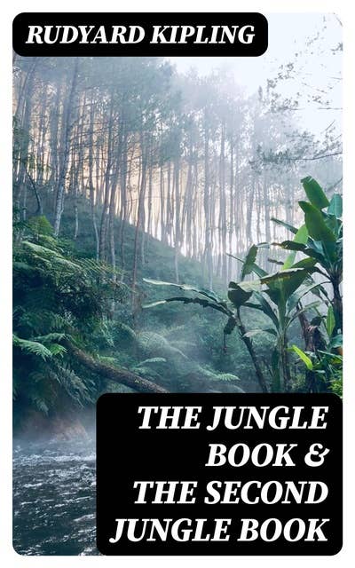 The Jungle Book & The Second Jungle Book: Illustrated Edition