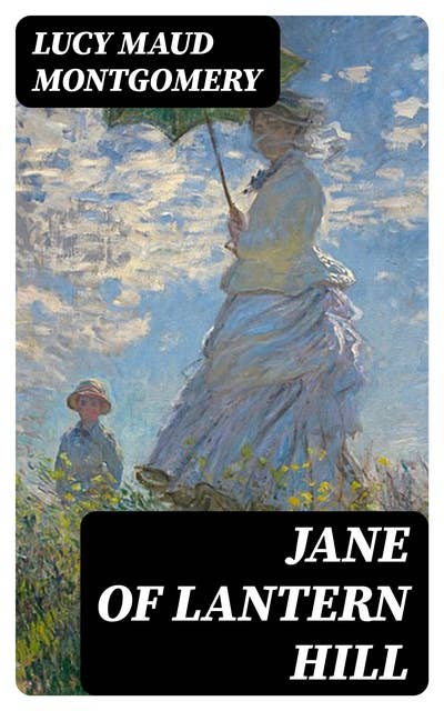 Jane of Lantern Hill: Including the Memoirs of Lucy Maud Montgomery