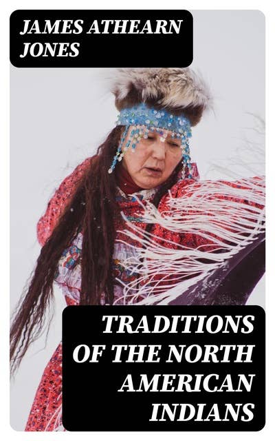 Traditions of the North American Indians: All 3 Volumes