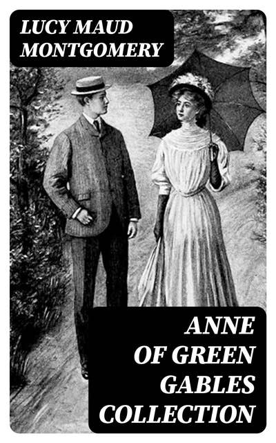 Anne of Green Gables Collection: ALL 14 Books in One Volume