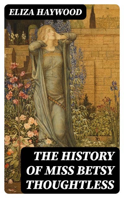 The History of Miss Betsy Thoughtless: Regency Romance Novel