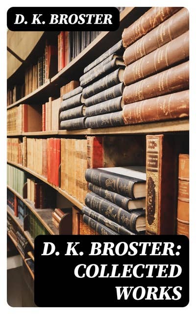 D. K. Broster: Collected Works