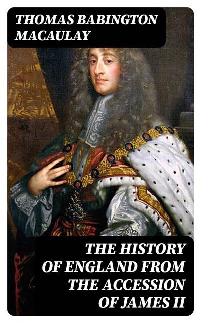 The History of England from the Accession of James II: All 5 Volumes