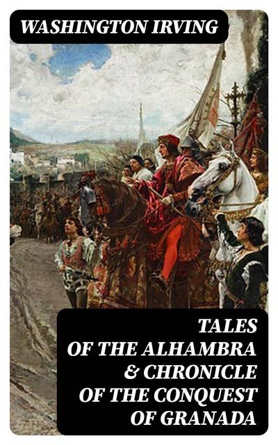 Tales of the Alhambra & Chronicle of the Conquest of Granada