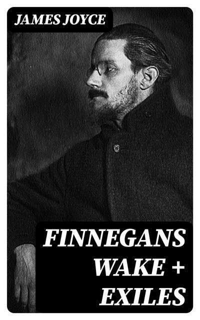 Finnegans Wake + Exiles: Experimental Novel and Play