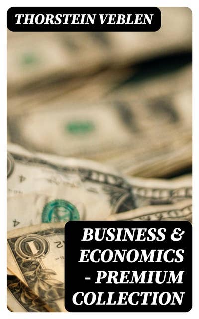Business & Economics - Premium Collection: 30+ Titles in One Volume