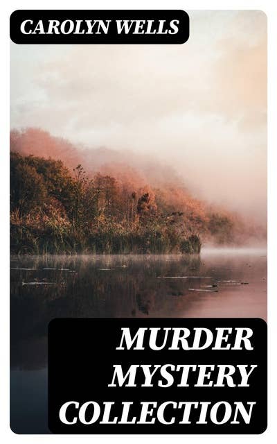 Murder Mystery Collection: Detective Fleming Stone Mysteries, Complete Pennington Wise Series, Sherlock Holmes Cases & Many More