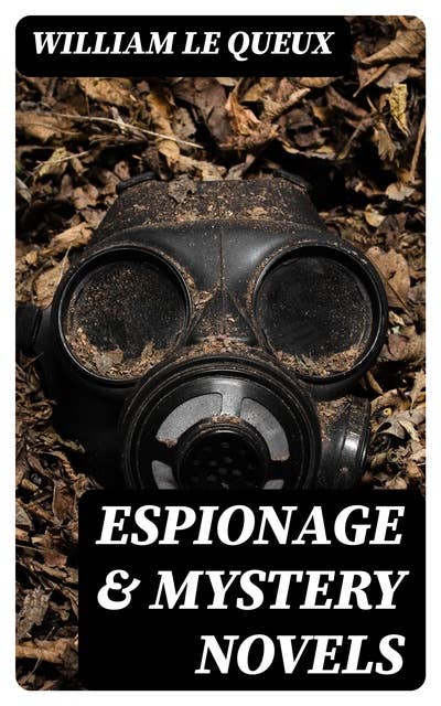Espionage & Mystery Novels: Collection of Over 100 Spy Classics, Action Thrillers, Crime Novels