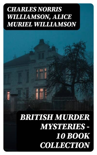 British Murder Mysteries - 10 Book Collection: Girl Who Had Nothing, House by the Lock, Second Latchkey, Castle of Shadows, The Motor Maid, Guests of Hercules, Brightener and more